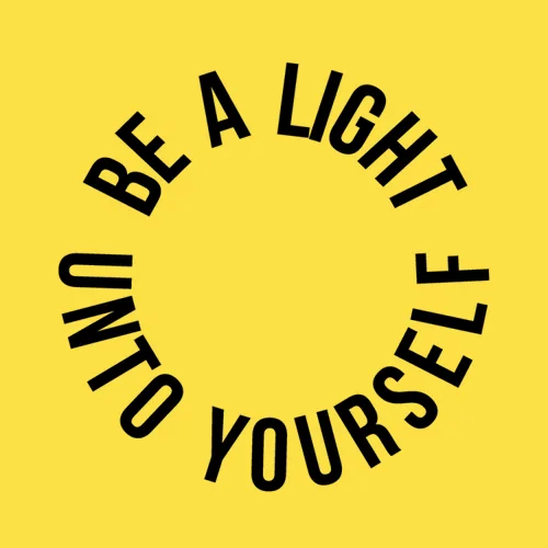 be a light unto yourself