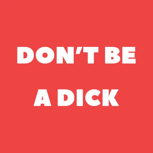 Don't be a dick