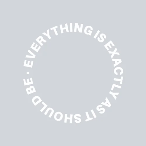 everything is exactly as it should be