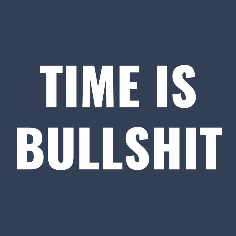 Funny wall clock: "Time is bullshit — deep slate & white"